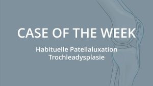 Case of the Week: Habituelle Patellaluxation